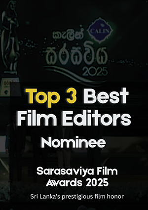 Nominated as 3 Best Film Editors at Sarasaviya Film Awards 2025
